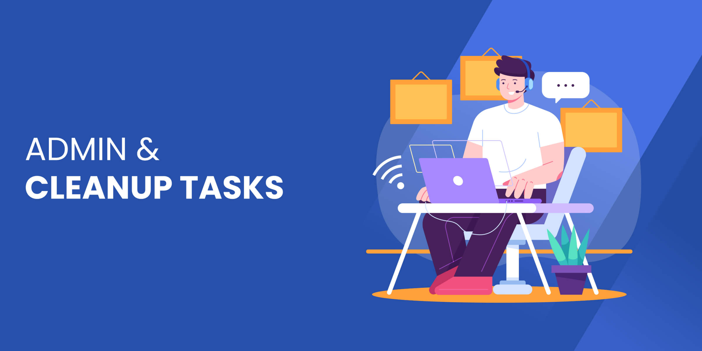 Admin and Cleanup Tasks