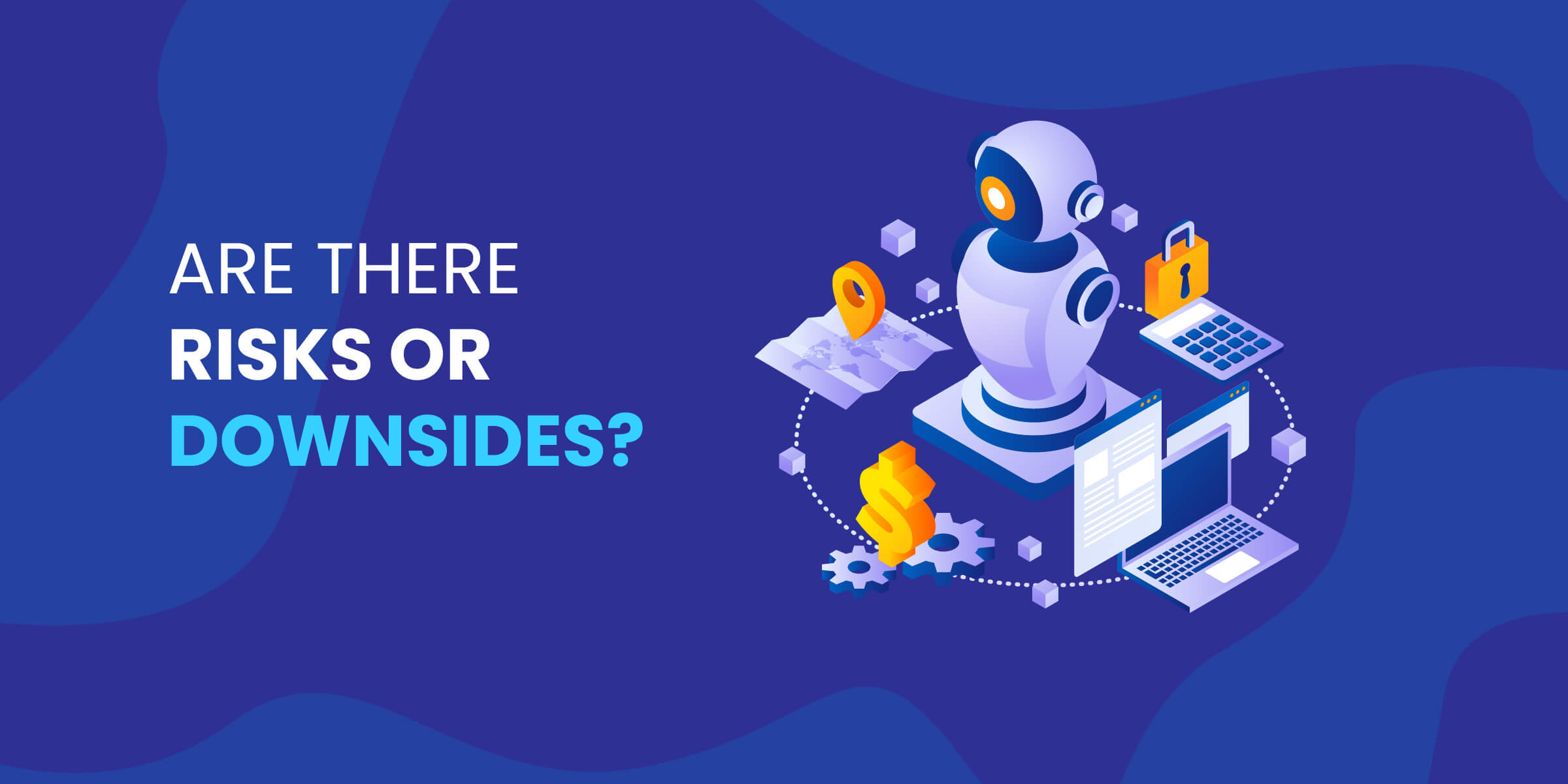 Are There Risks or Downsides to AI Agents