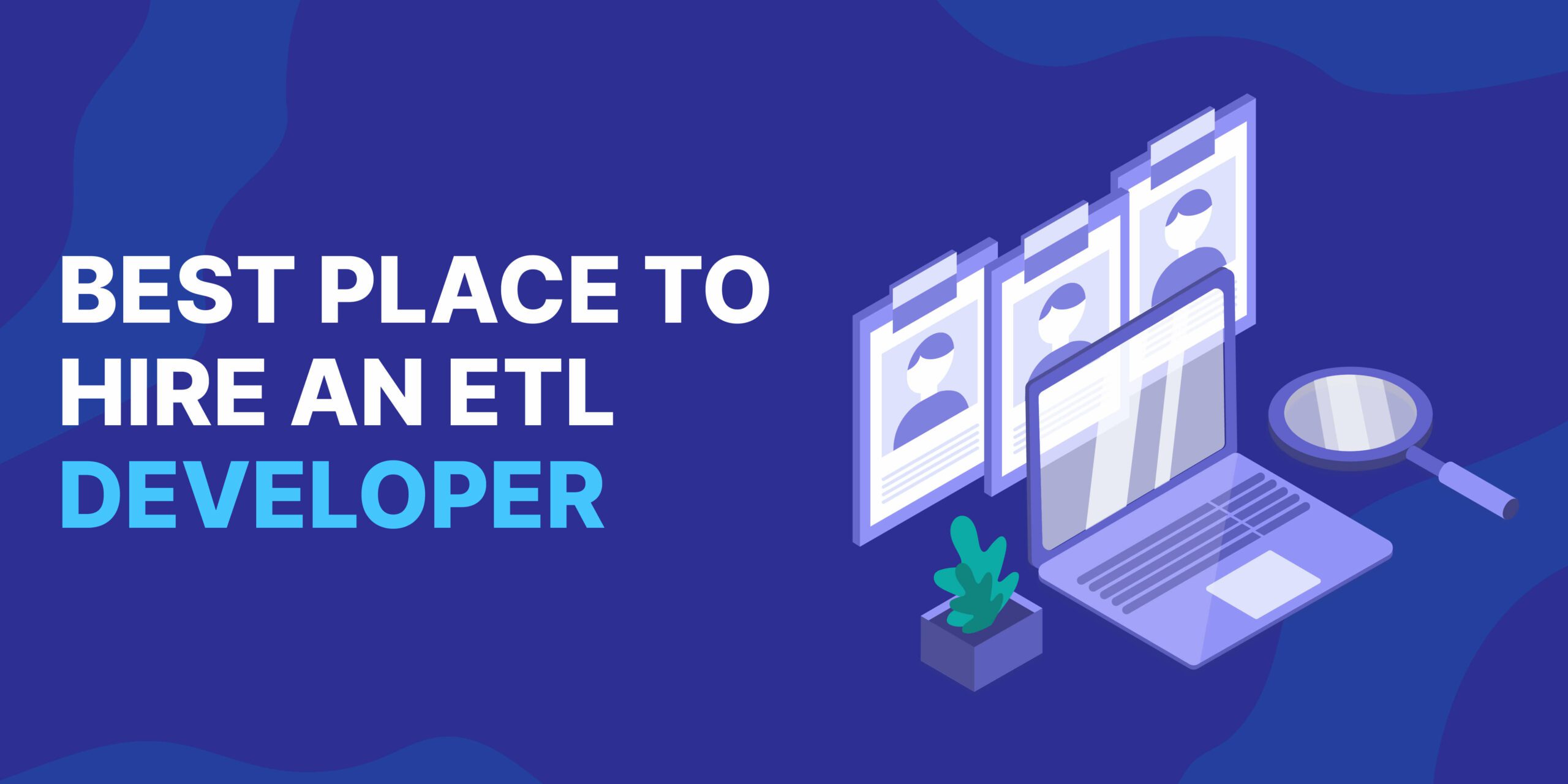 Best Place to Hire ETL Developer