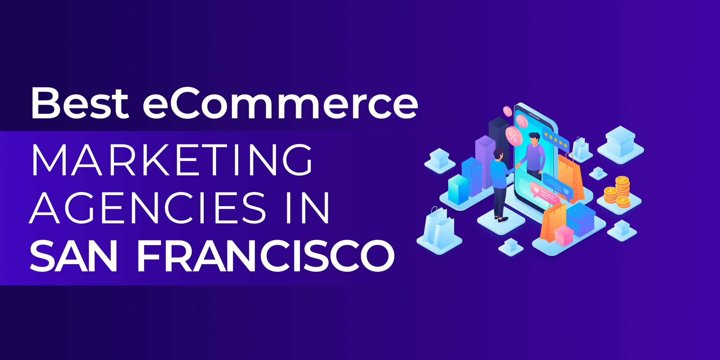 Best eCommerce Marketing Agencies in San Francisco