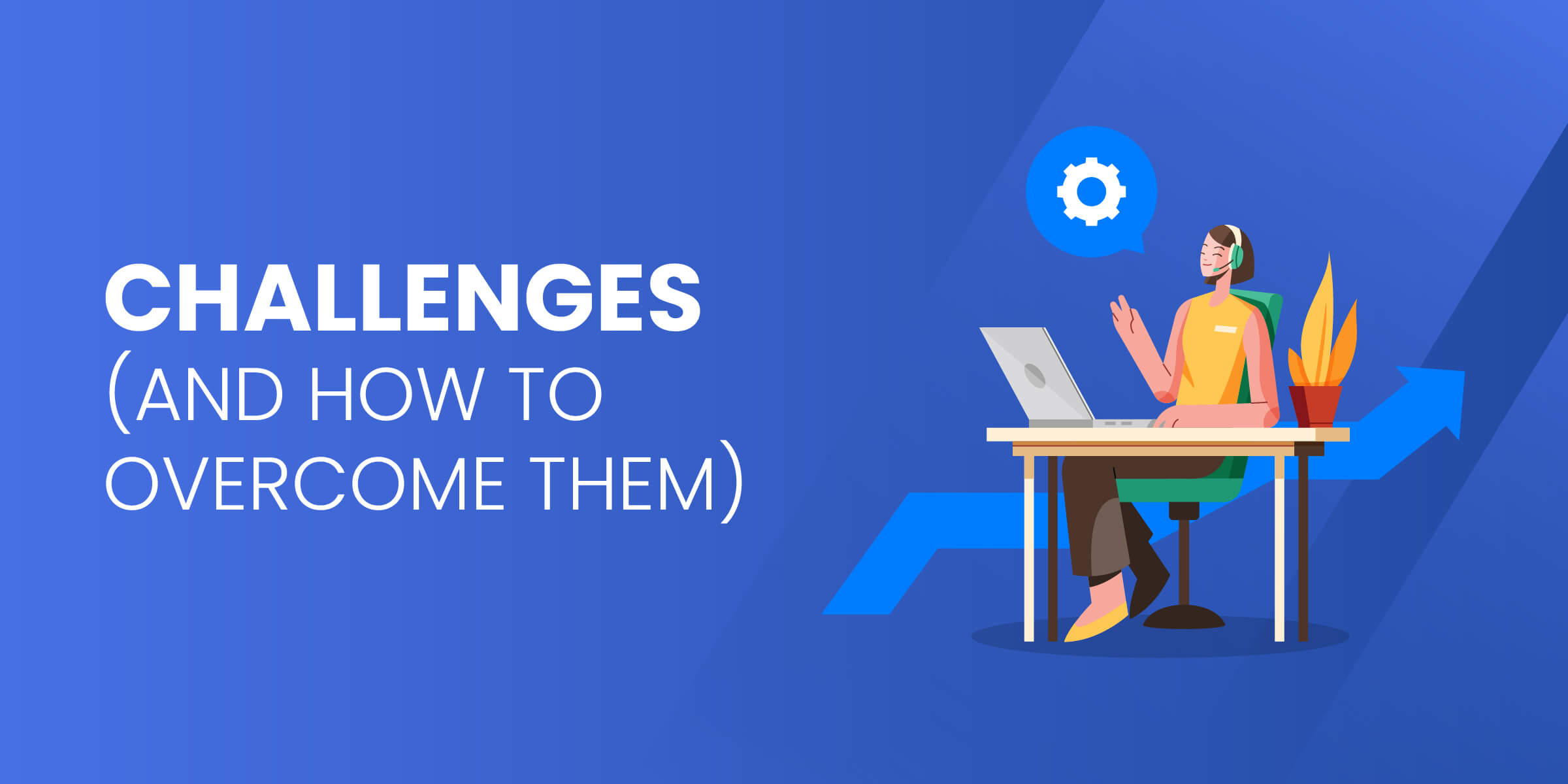 Challenges and How to Overcome