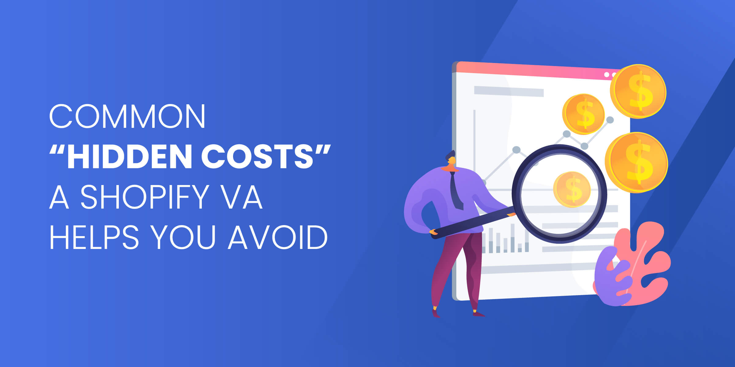 Common Hidden Costs Shopify VA Helps You Avoid