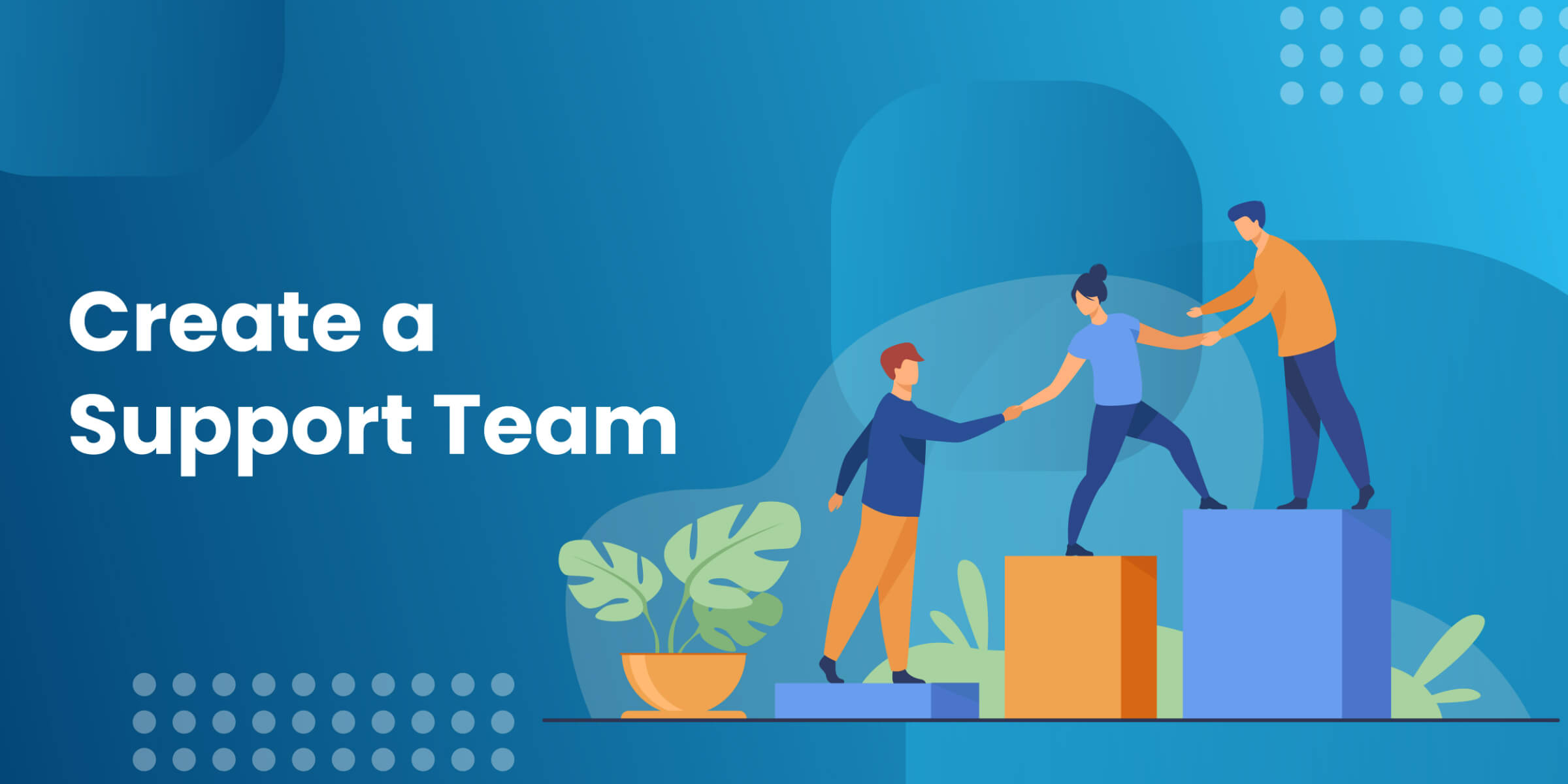 Create a Support Team