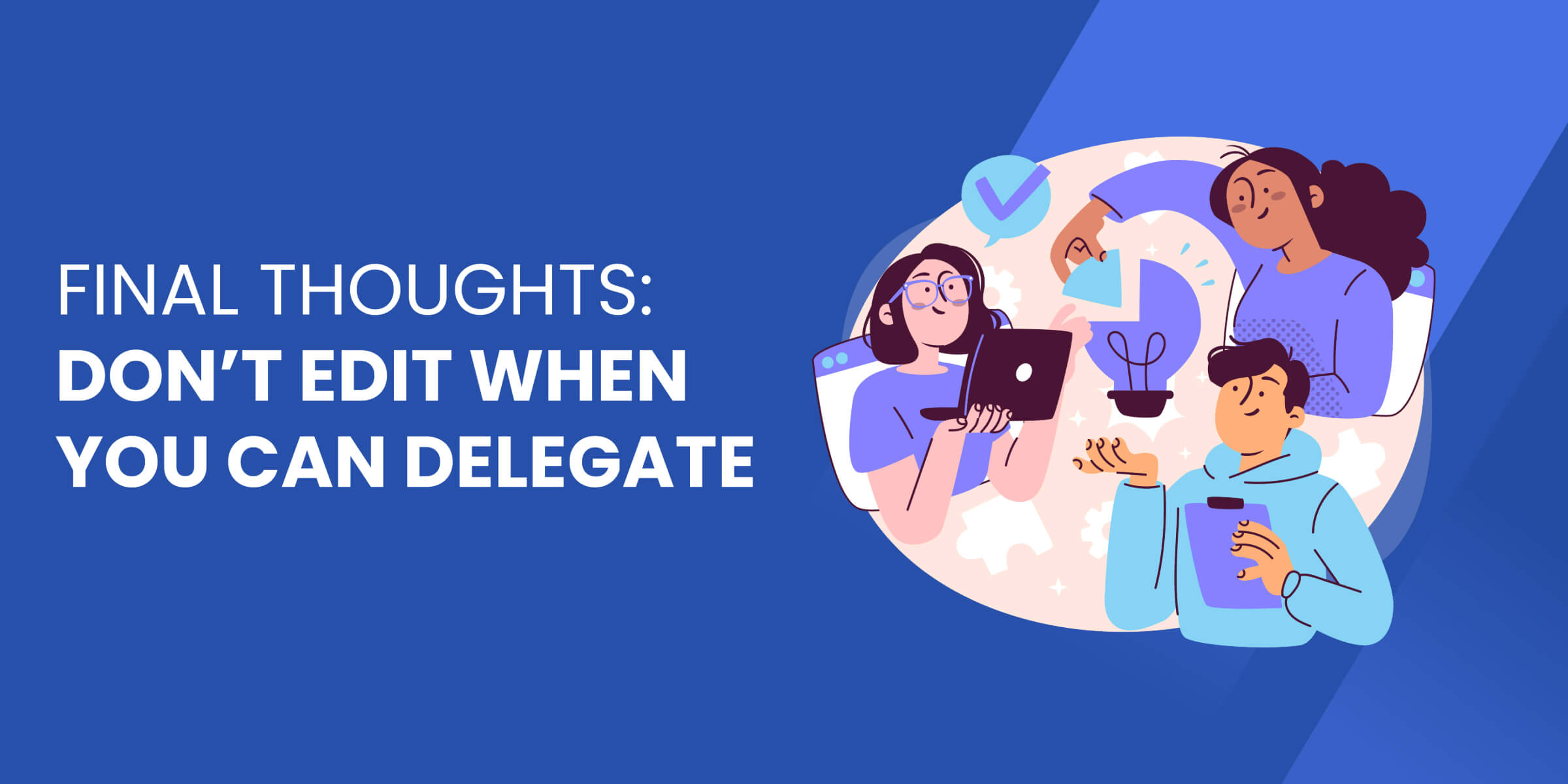 Don't Edit When You Can Delegate
