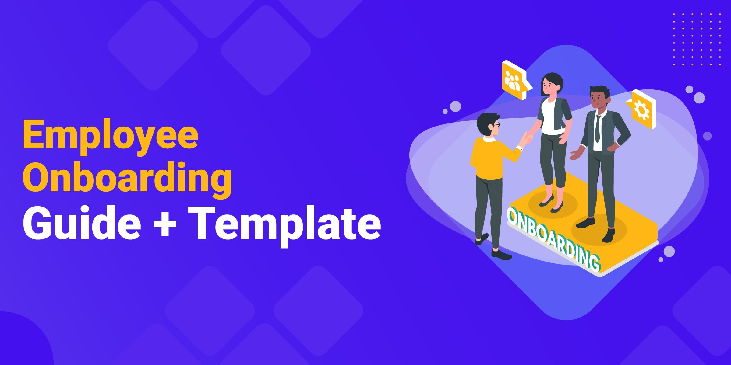 Employee Onboarding Process: A Complete Guide + Template