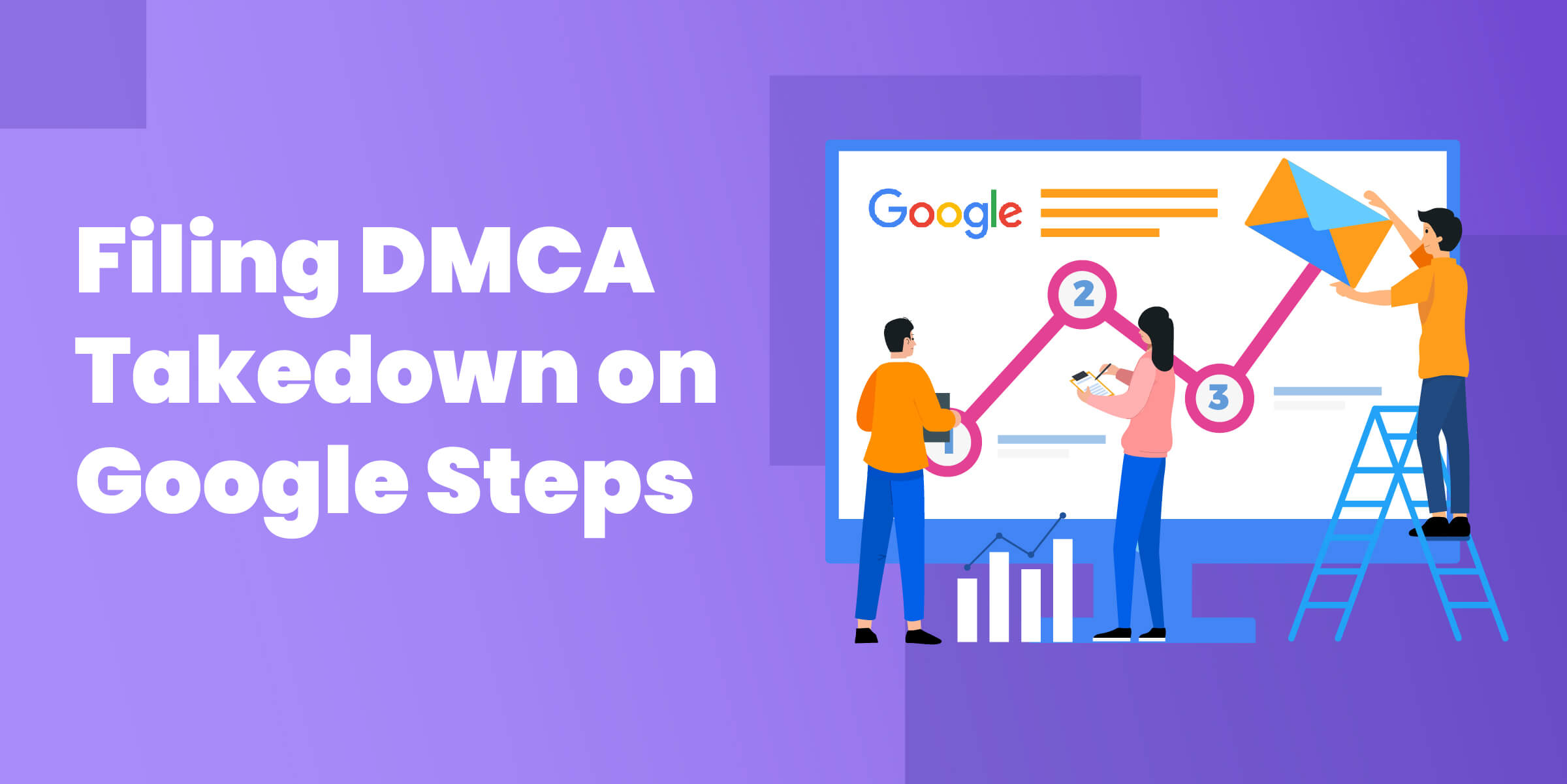 Filing DMCA Takedown Google Steps