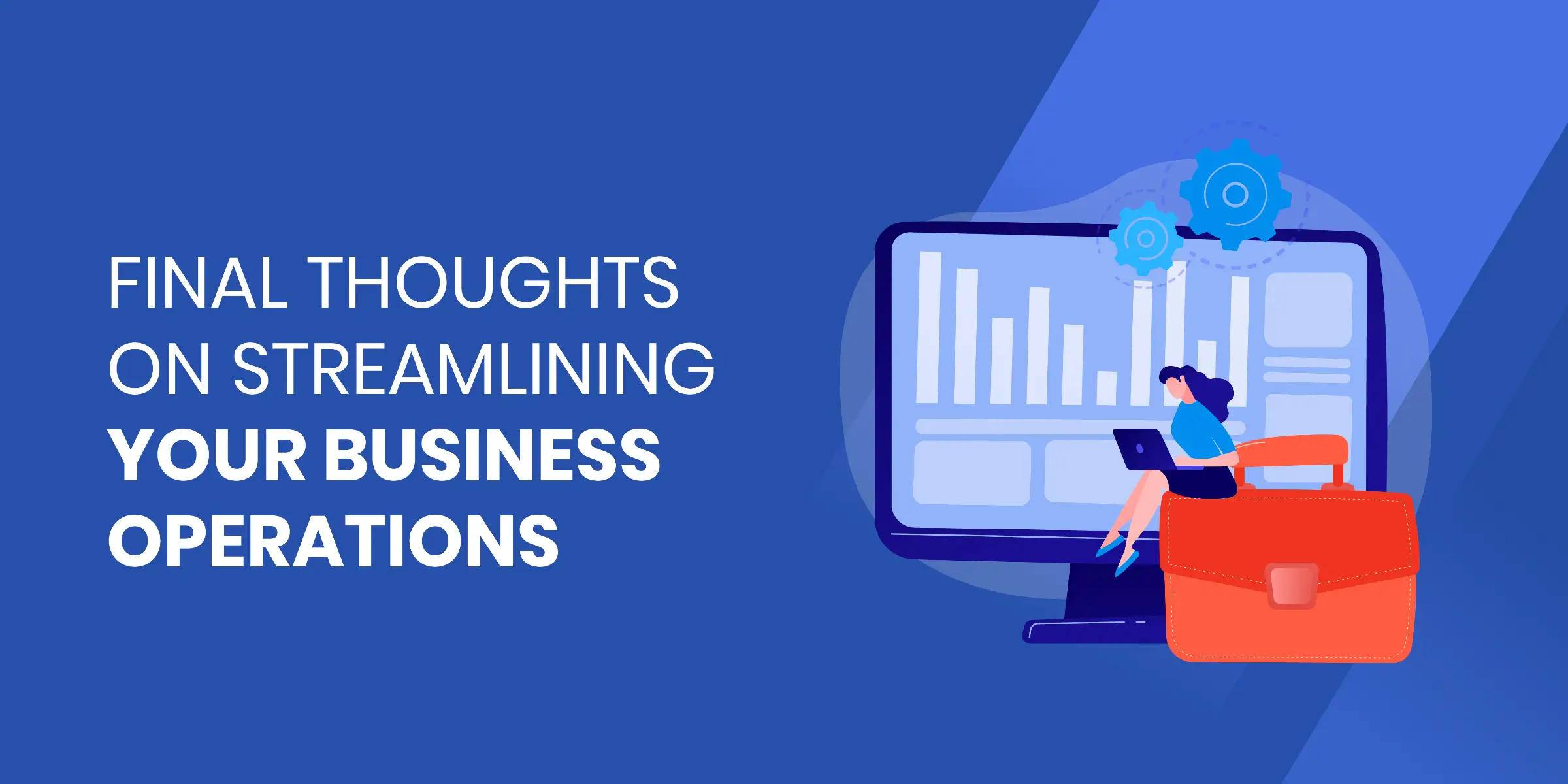 Final Thoughts on Streamlining Your Business Operations