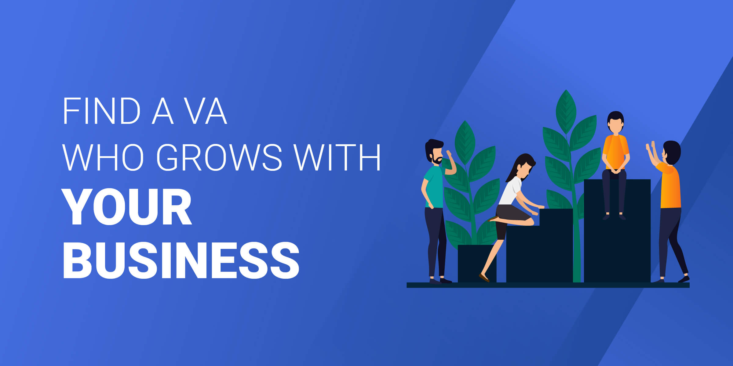 Find A VA That Grows With Your Business
