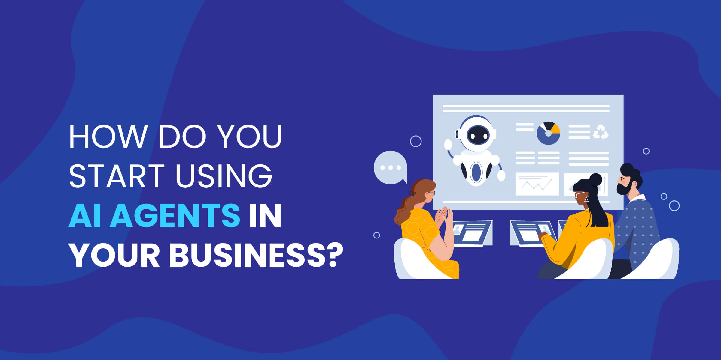 How Do You Start Using AI Agents In Business