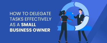 How to Delegate Tasks Effectively