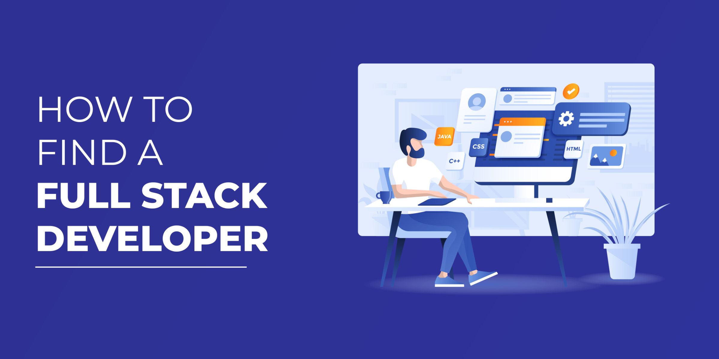 How to Find a Full Stack Developer [Hiring Guide]