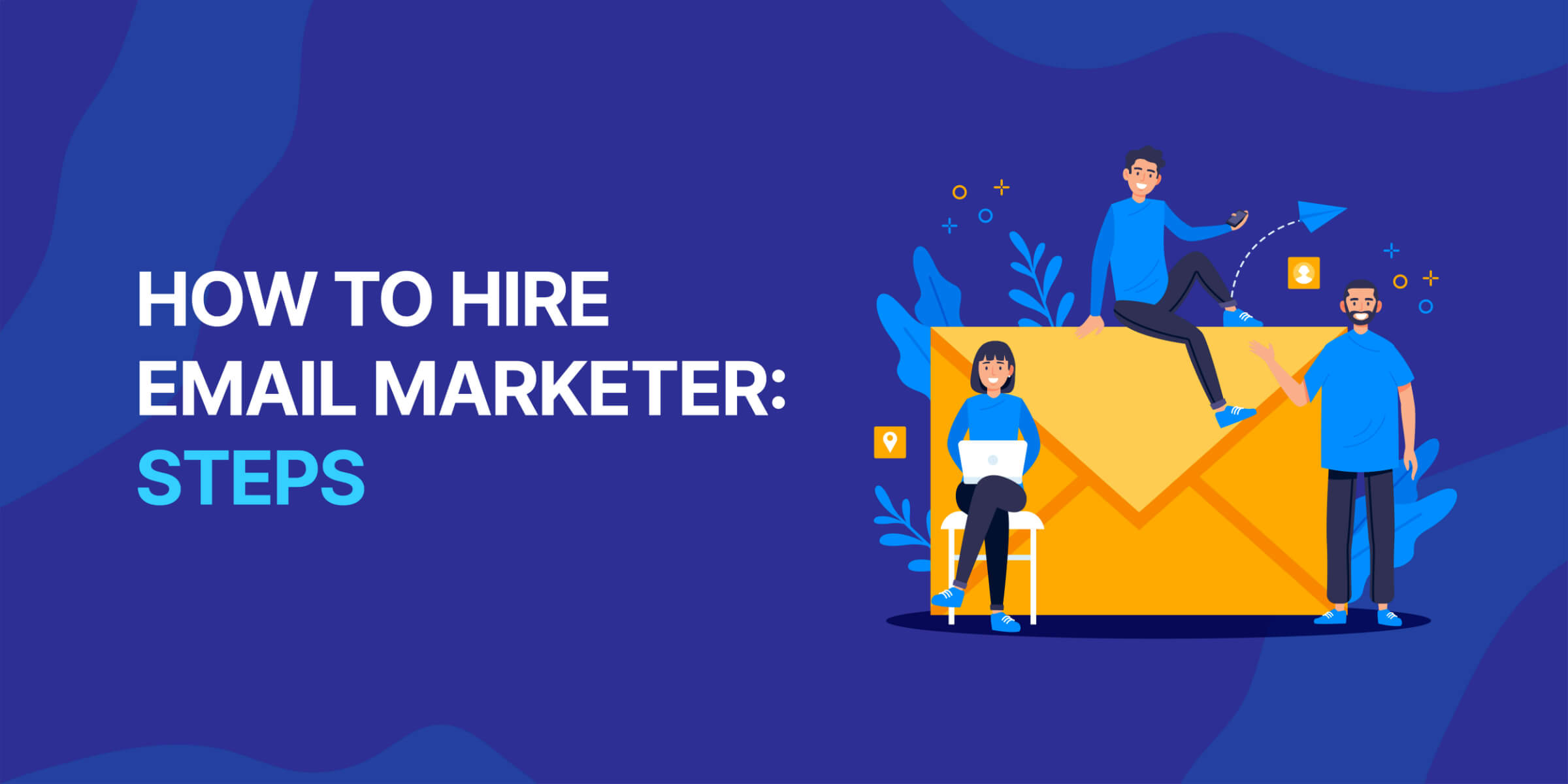 How to Hire Email Marketer Steps