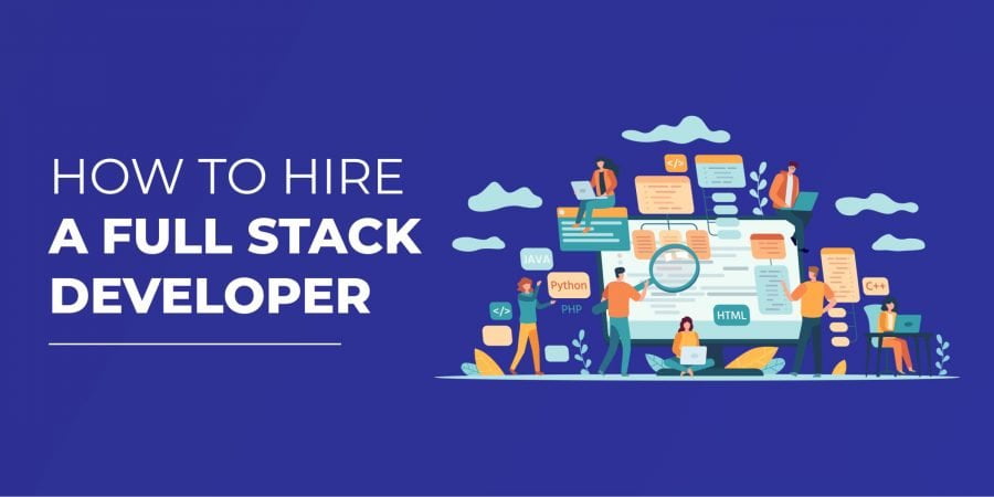 How To Find A Full Stack Developer [Hiring Guide]