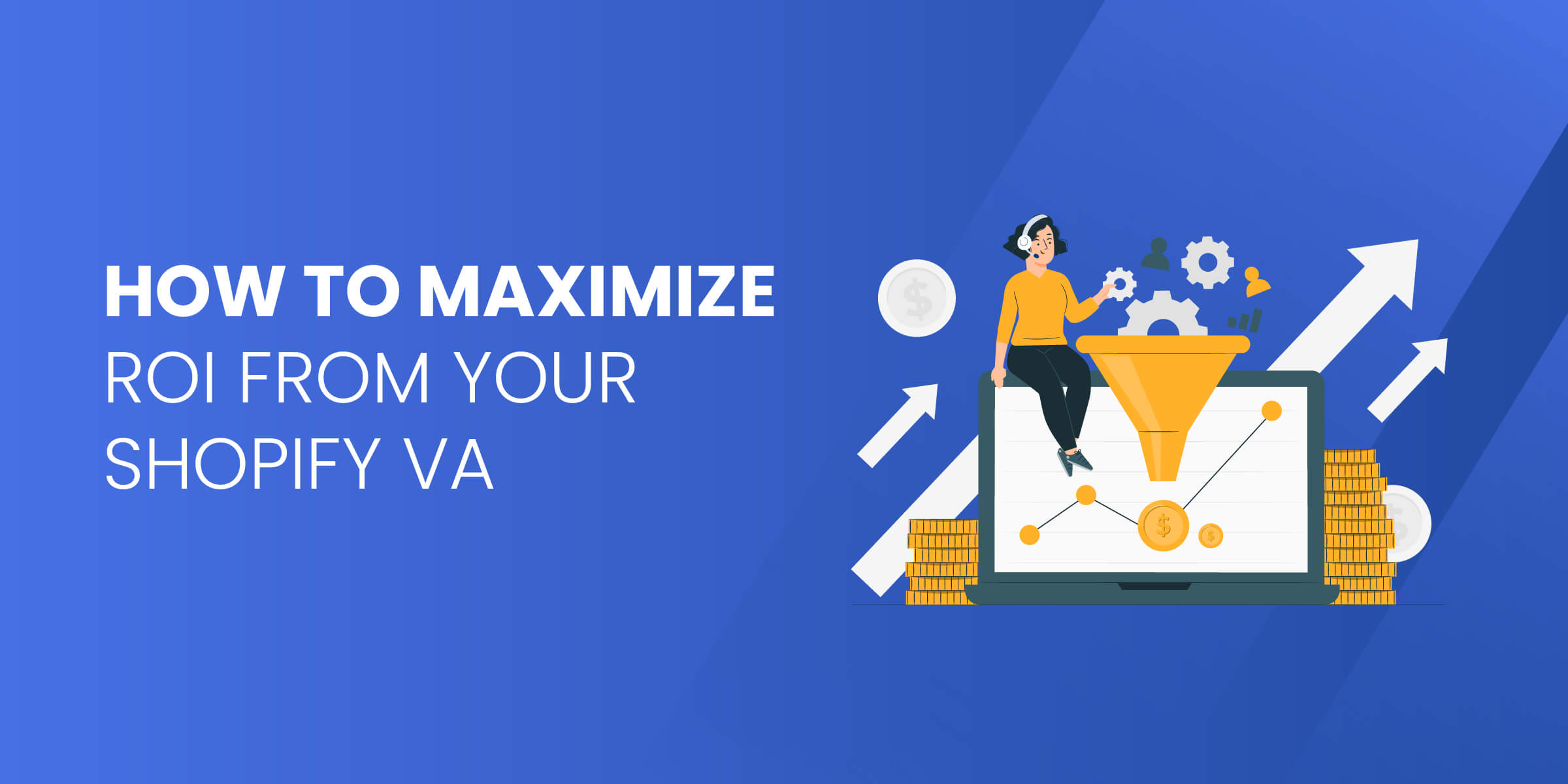 How to Maximize ROI for Shopify VA