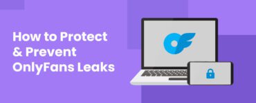 How to Protect and Prevent OnlyFans Leaks