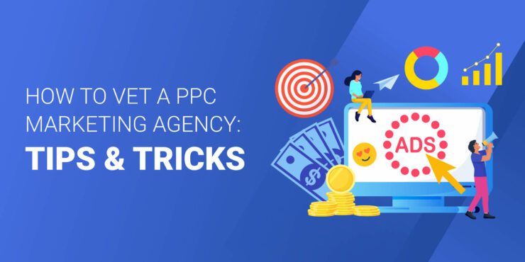 How to Vet PPC Agency Tips and Tricks