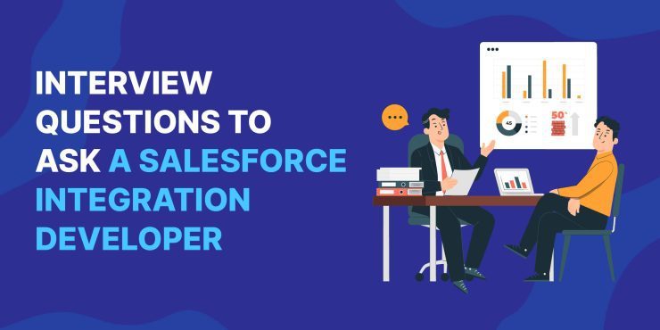 Interview Questions to Ask Salesforce Integration Developer