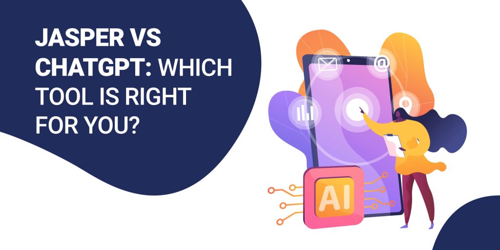 Jasper vs. ChatGPT: Which Tool Is Right for Your Needs?