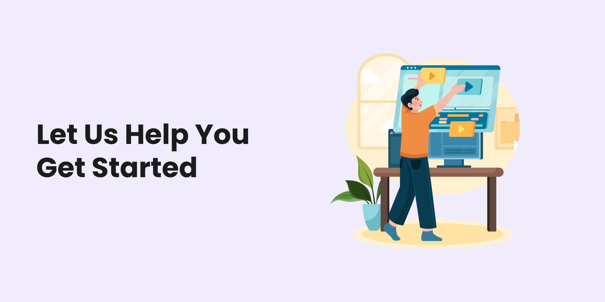Let Us Help You Get Started