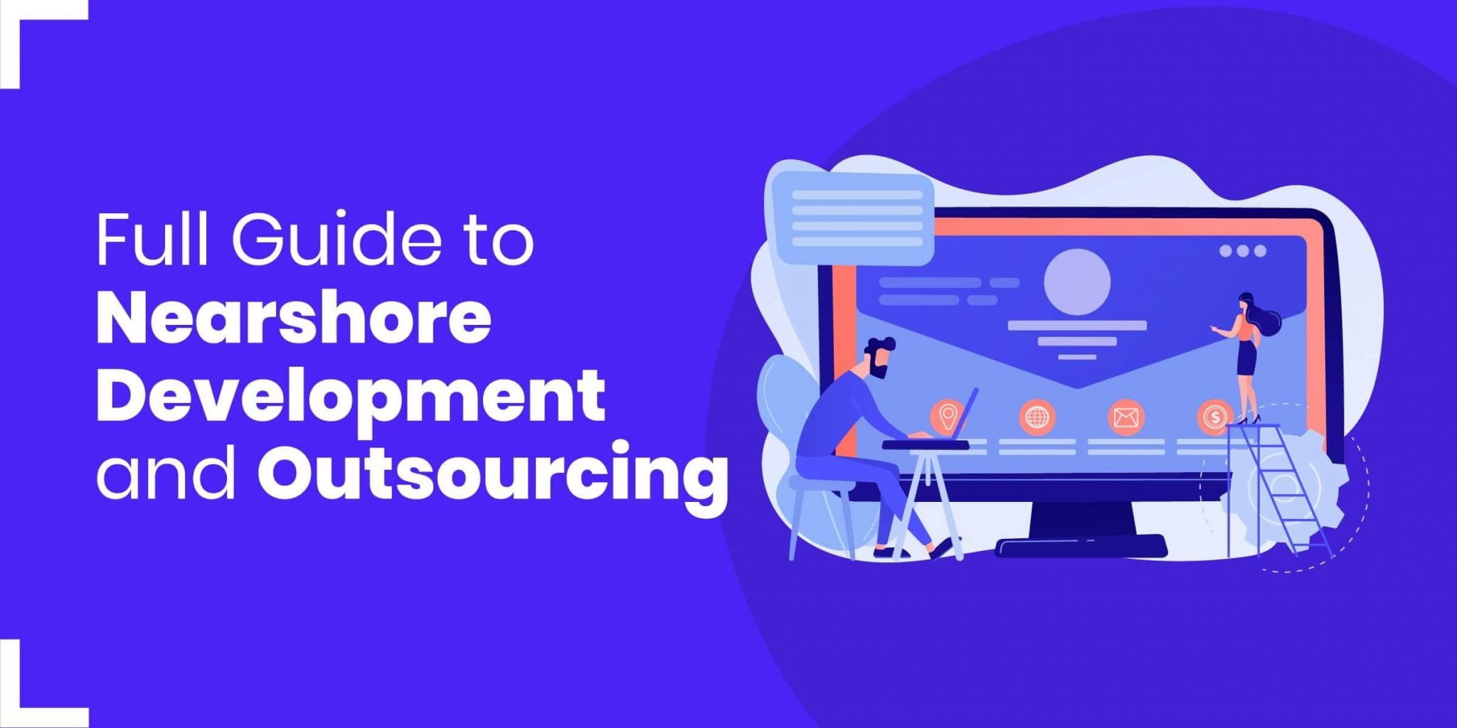 Navigating the Nearshore Landscape: A Comprehensive Guide to Finding Your Perfect Software Development Partner