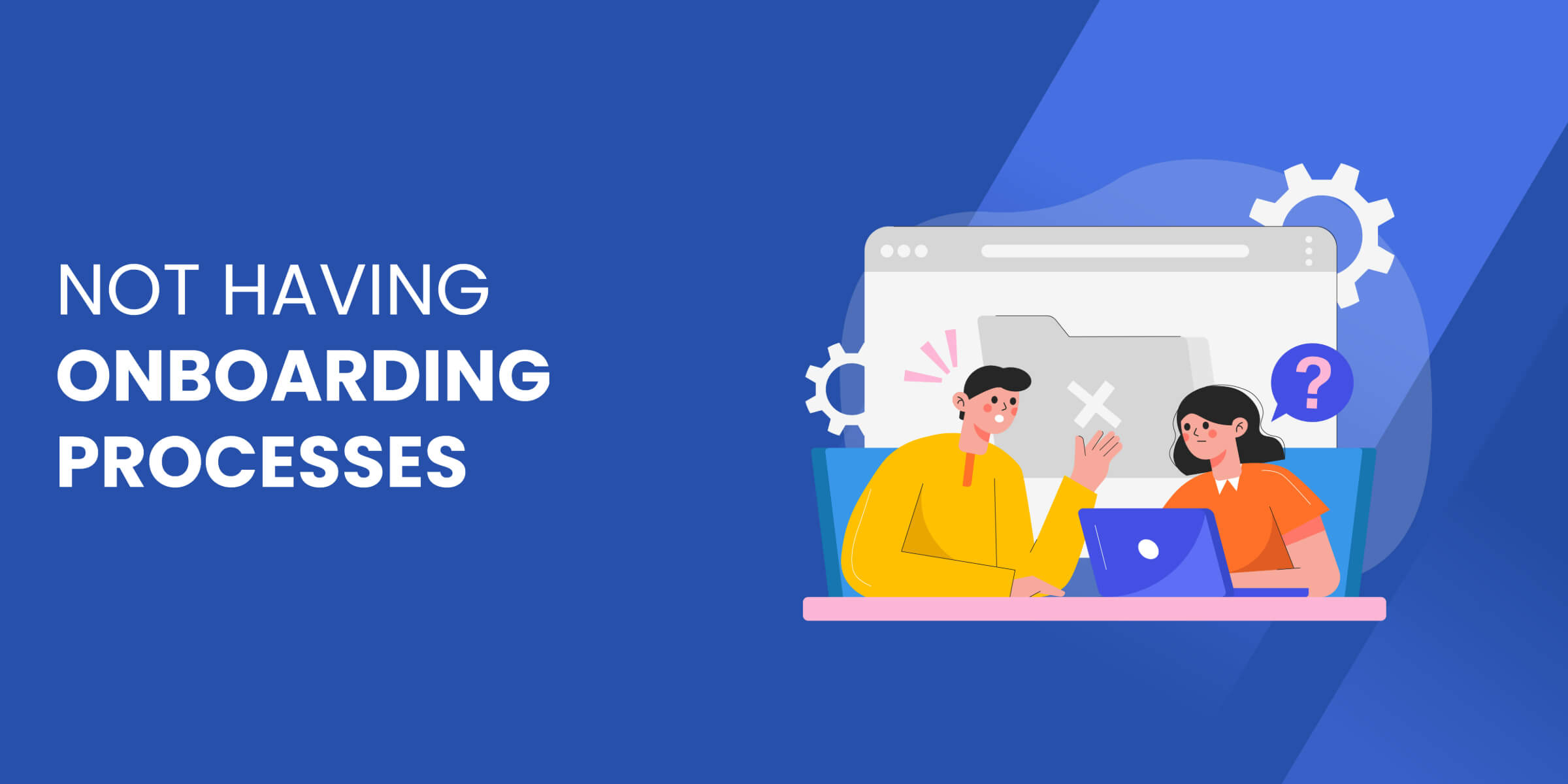 Not Having Onboarding Process