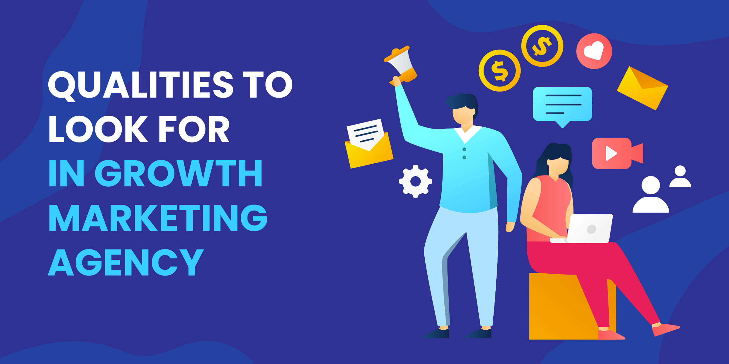 Qualities to Look for in Growth Marketing Agency