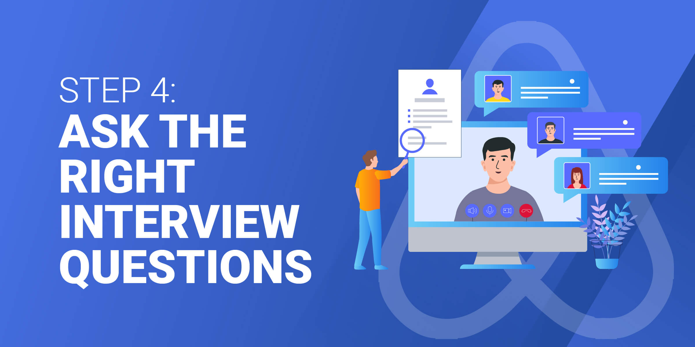 Step 4 Ask Right Interview Questions