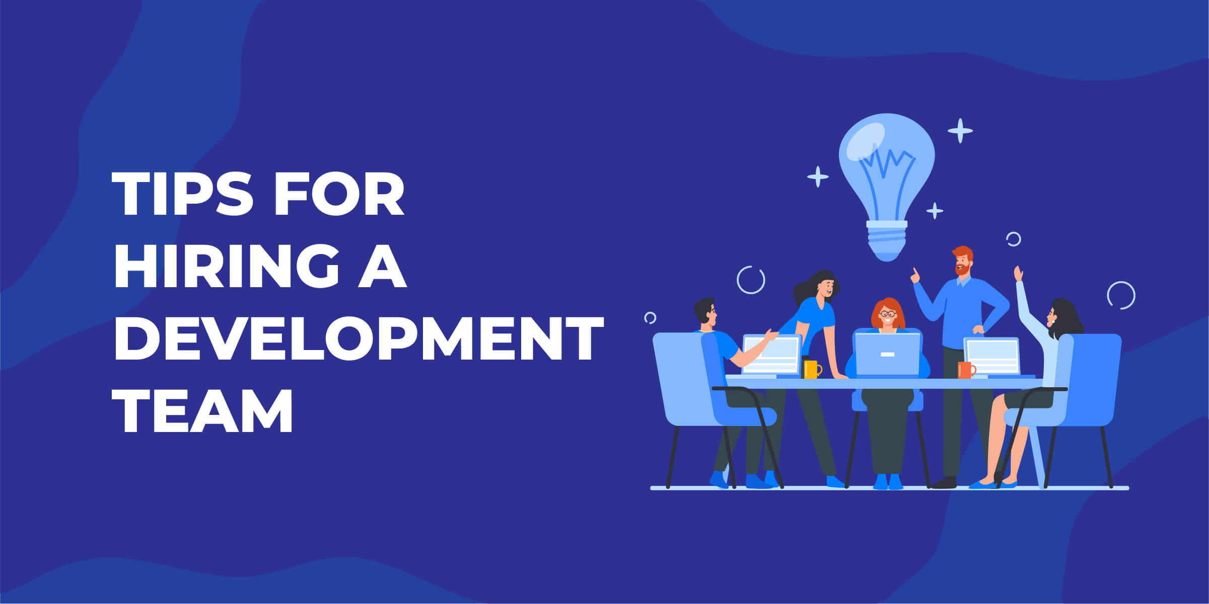 Tips for Hiring Development Team