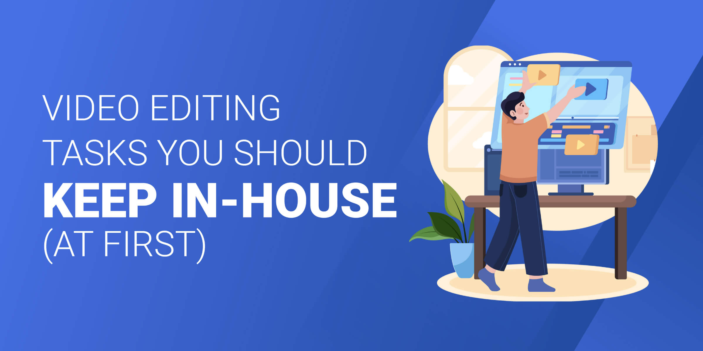 Video Editing Tasks to Keep In House