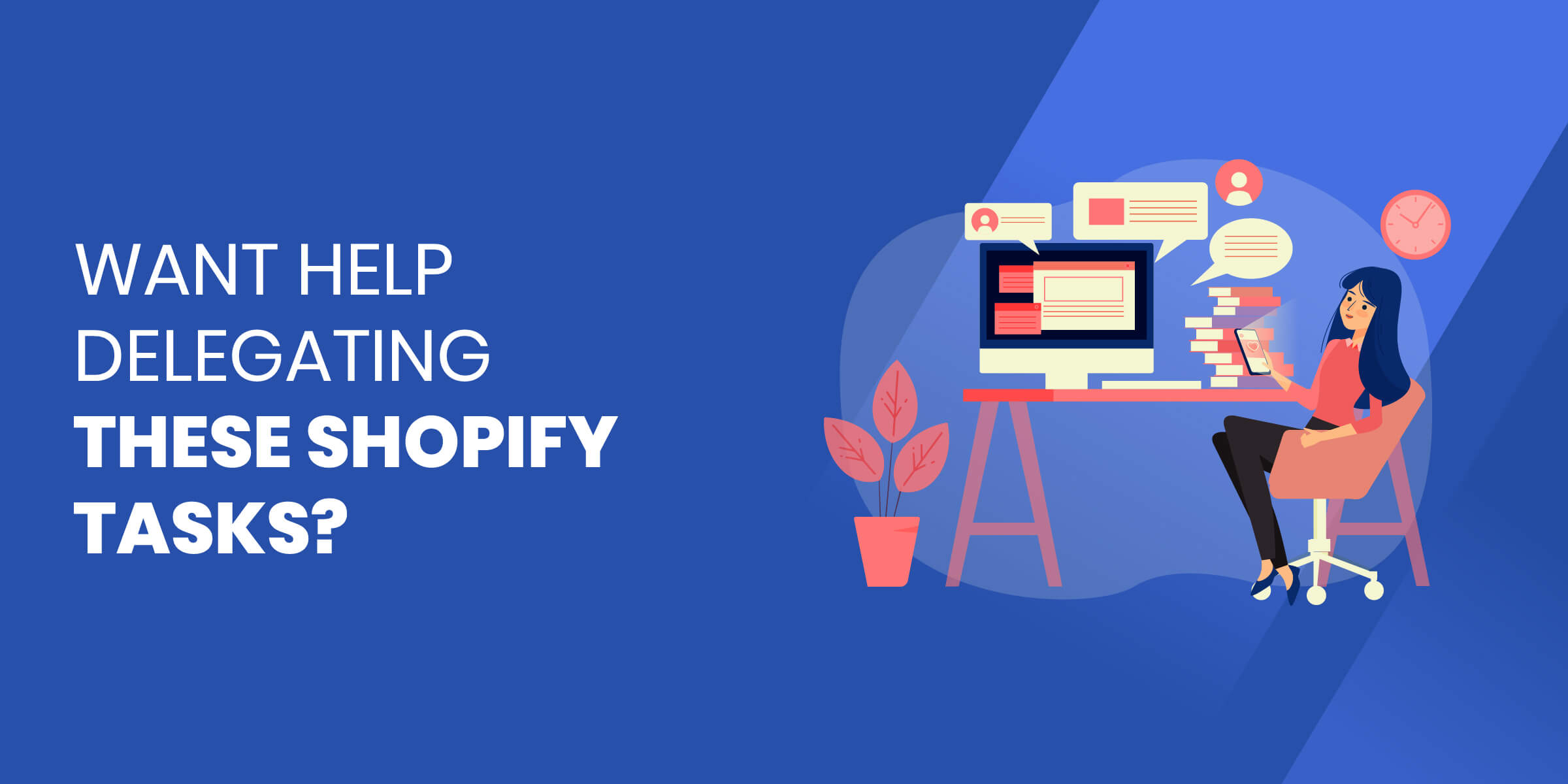 Want Help Delegating Shopify Tasks