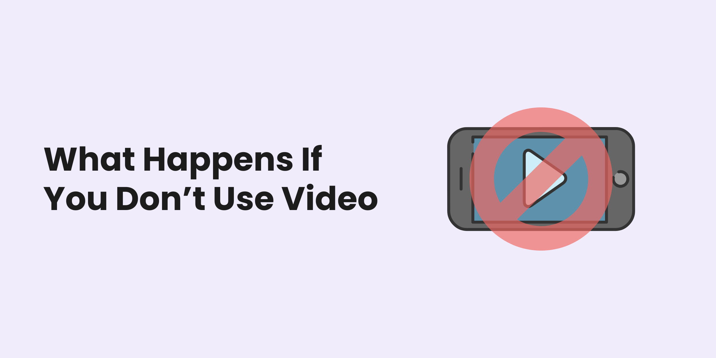 What Happens If You Dont Use Video