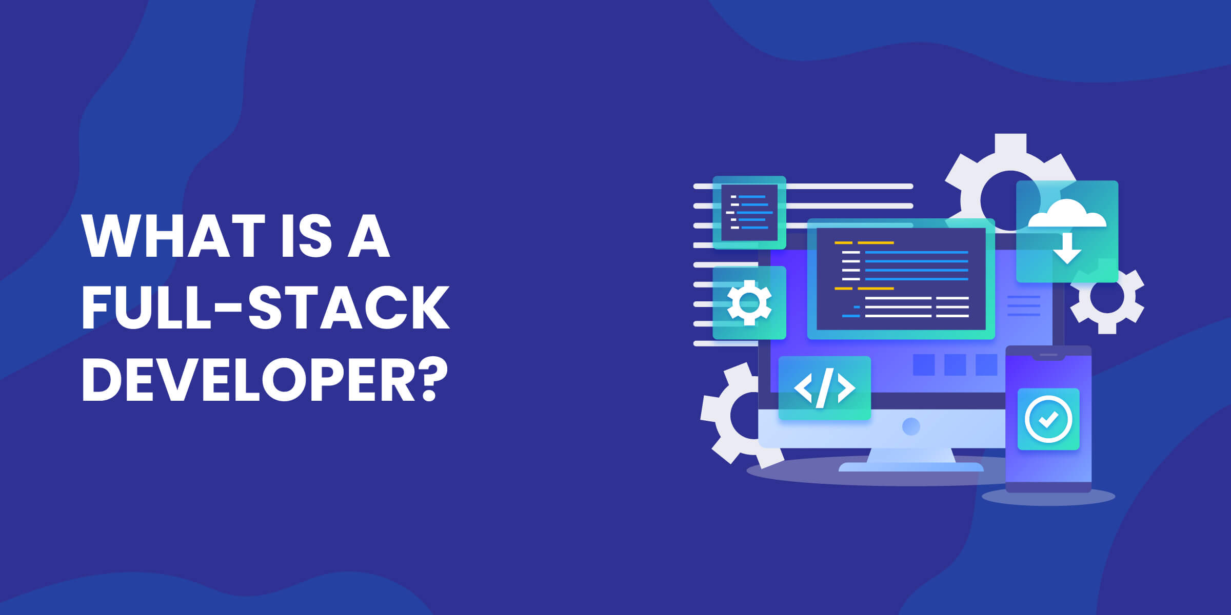 What Is a Full Stack Developer