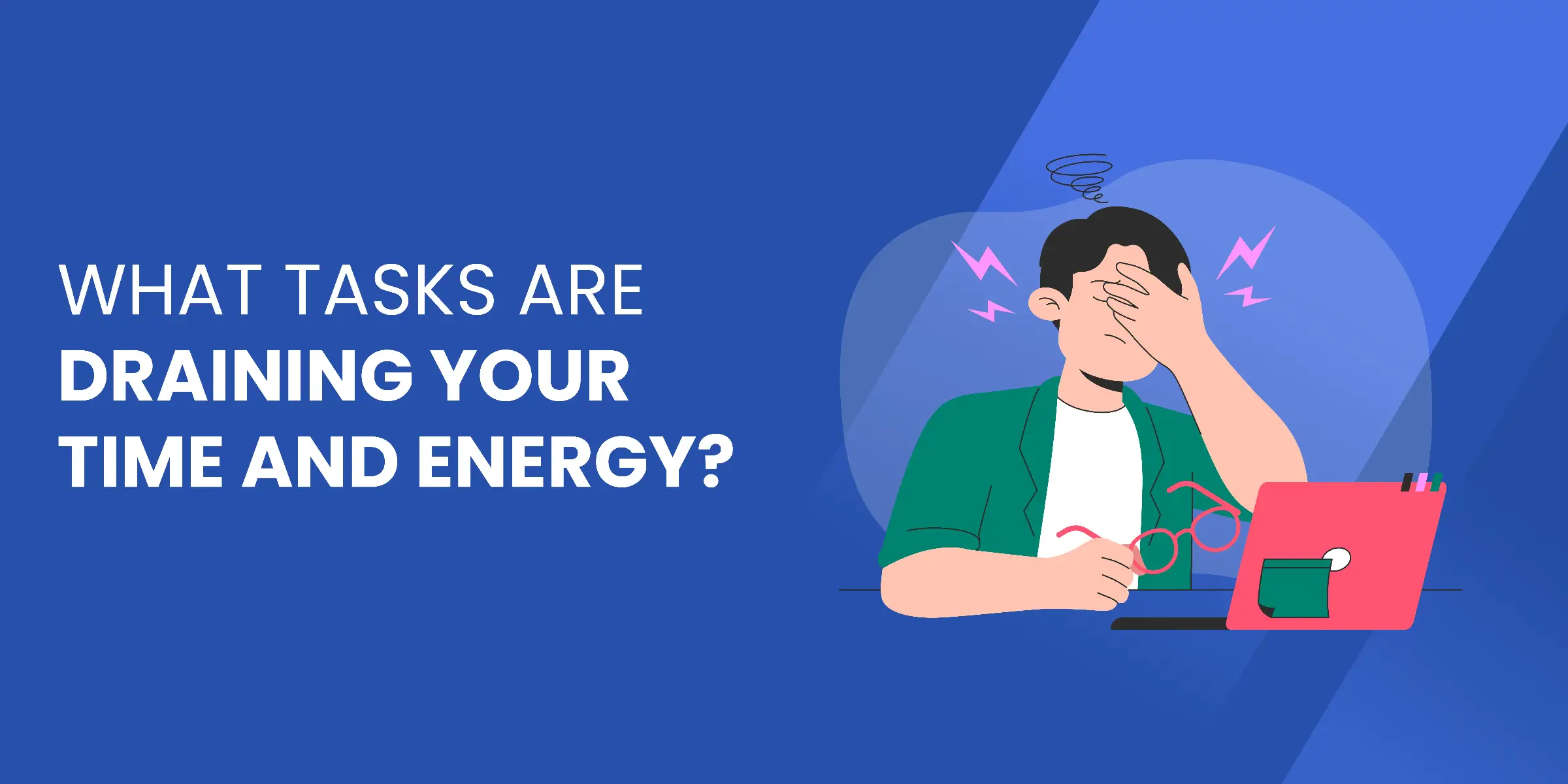 What Tasks Are Draining Your Time and Energy
