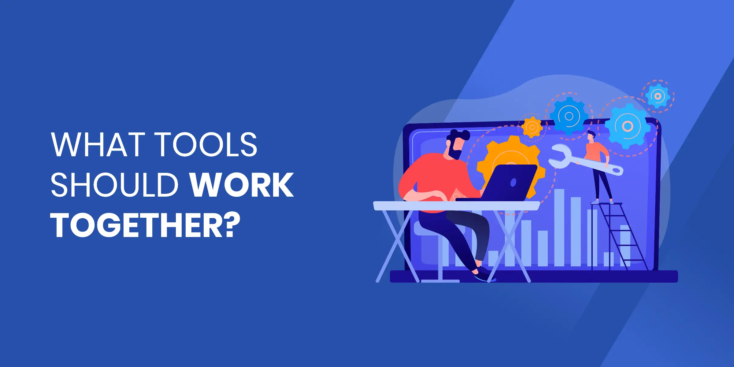 What Tools Should Work Together