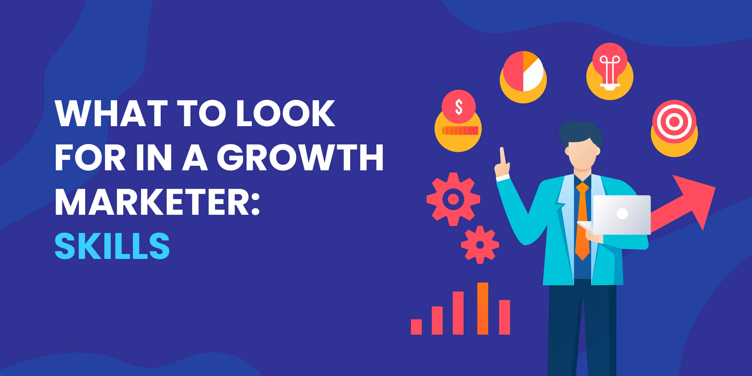 What to Look for in Growth Marketer - Skills