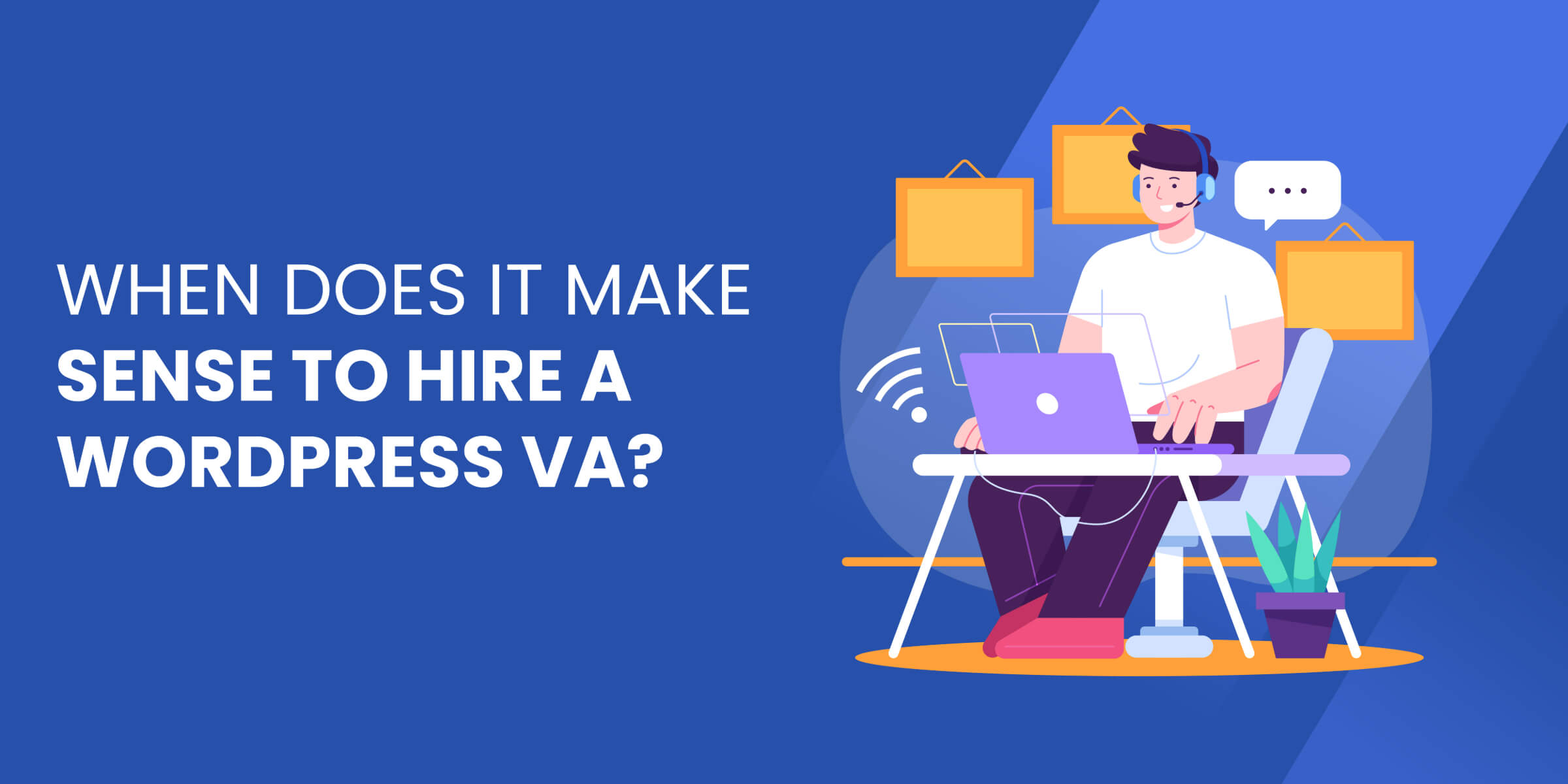 When Does It Make Sense to Hire WordPress VA