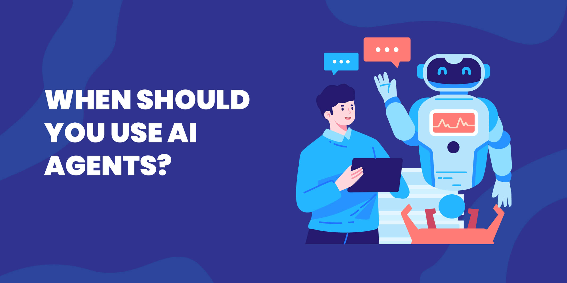When Should You Use AI Agents