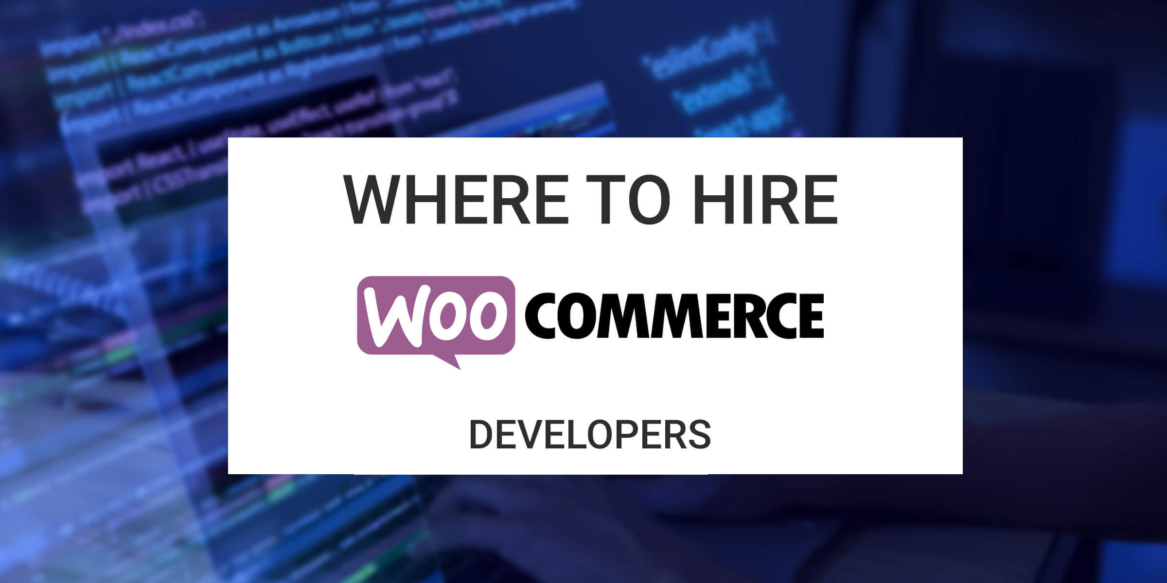 Where to Hire WooCommerce Developers
