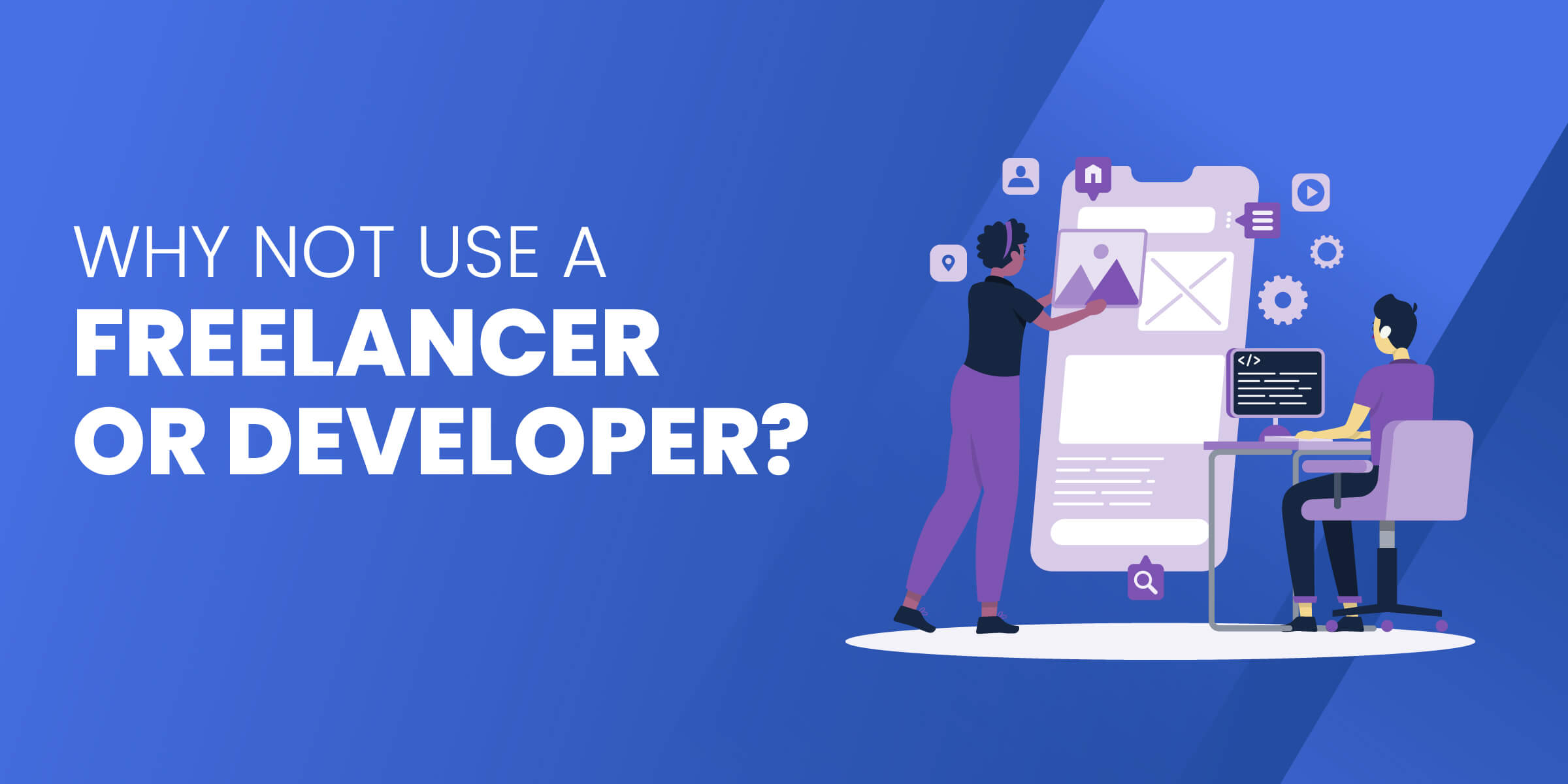 Why Not Use Freelancer or Developer
