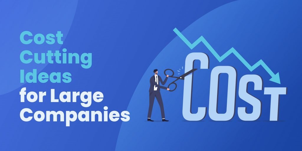 16 Cost Cutting Ideas For Large Companies
