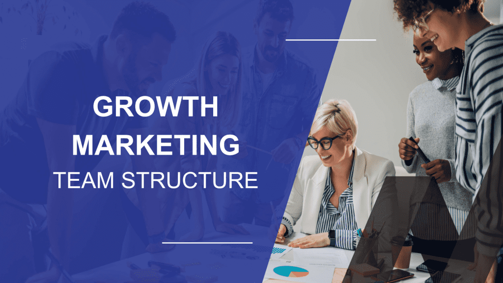 How to Structure a Growth Marketing Dream Team