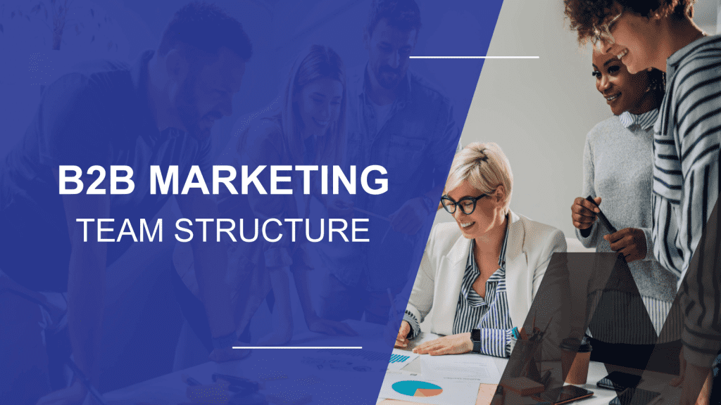 How to Structure a B2B Marketing Dream Team