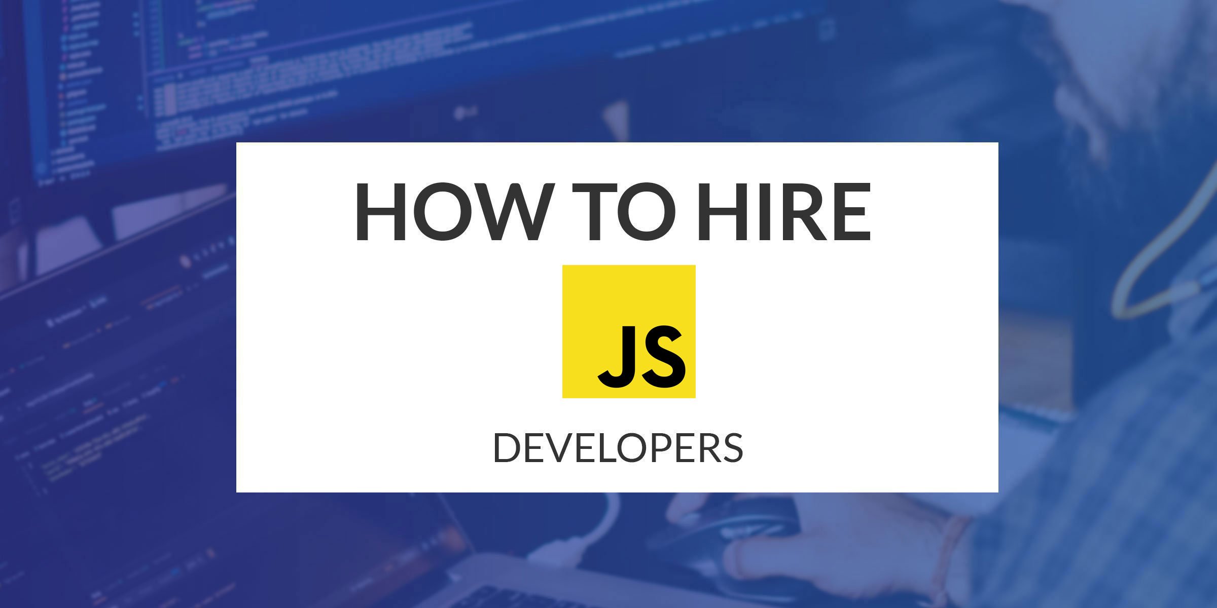 How to Hire a JavaScript Developer