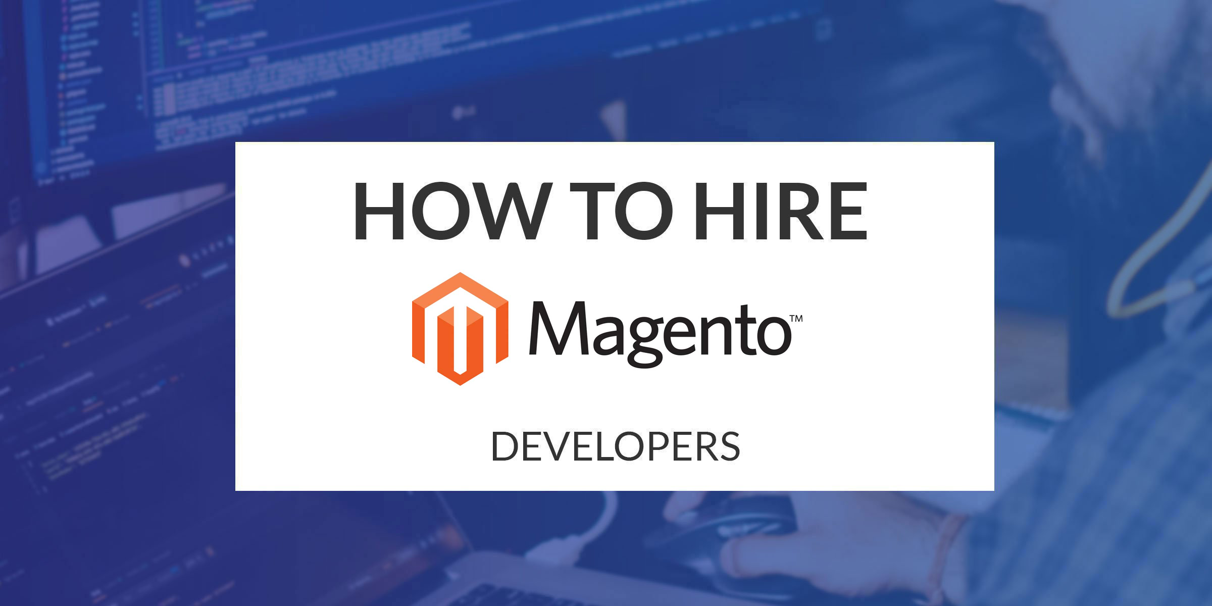 How to Hire a Magento Developer