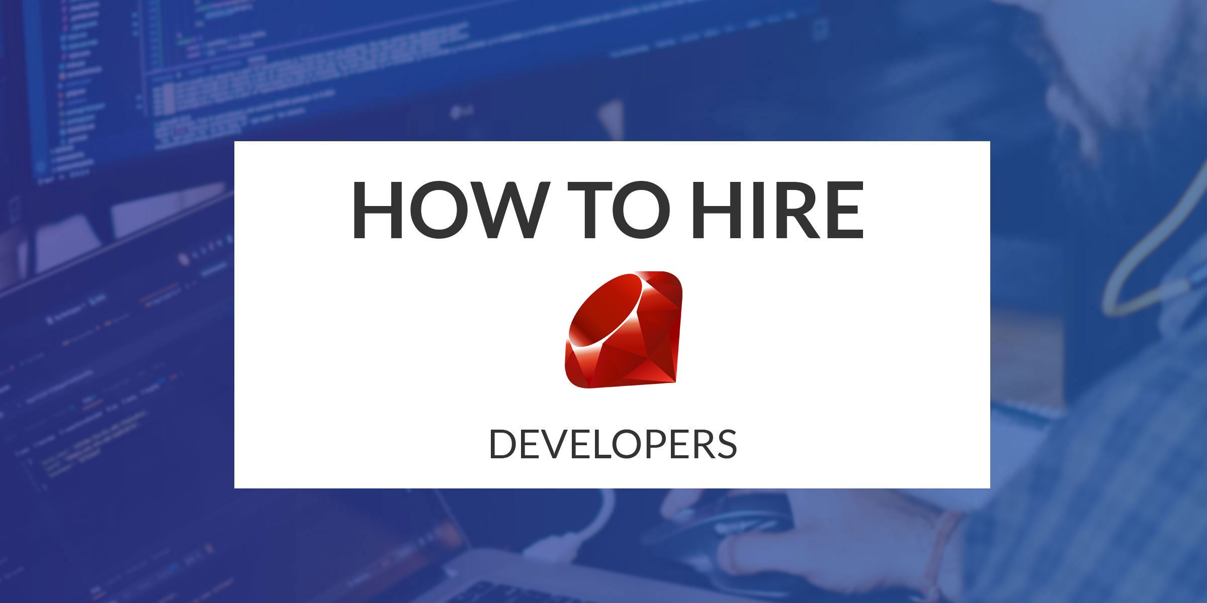 How to Hire Ruby Developers
