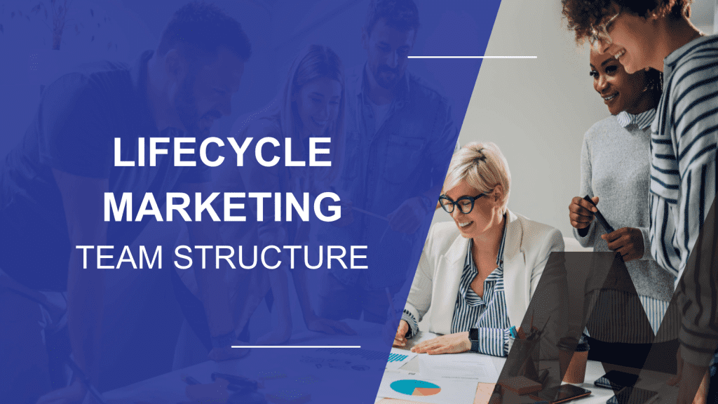 How to Structure a Lifecycle Marketing Dream Team