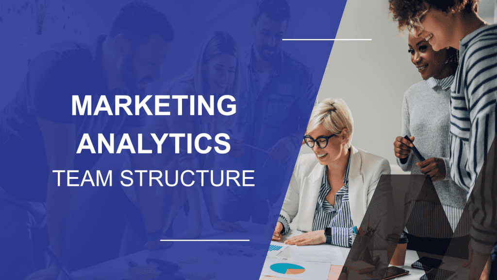 How to Structure a Marketing Analytics Dream Team