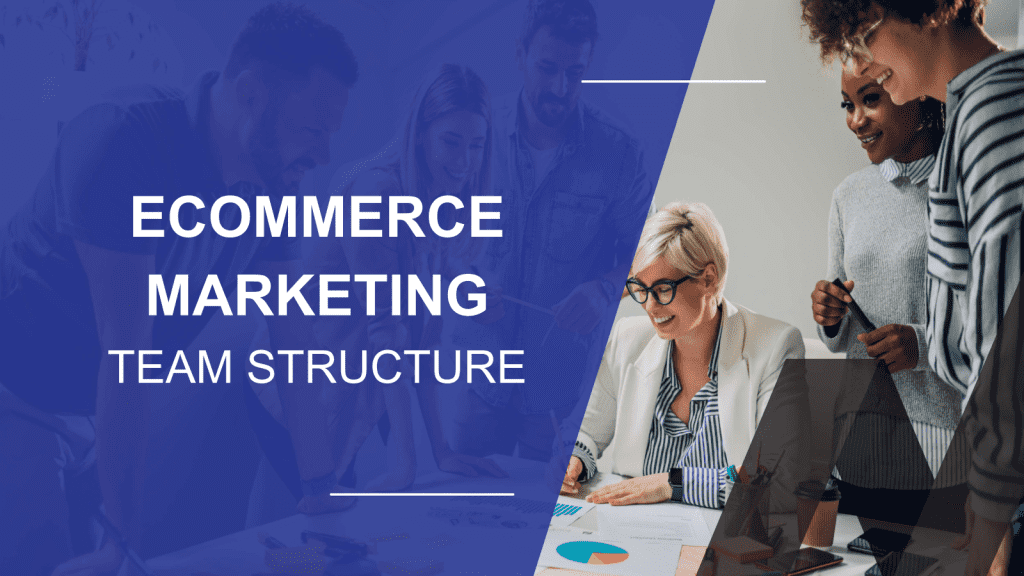 How to Structure a Ecommerce Marketing Dream Team